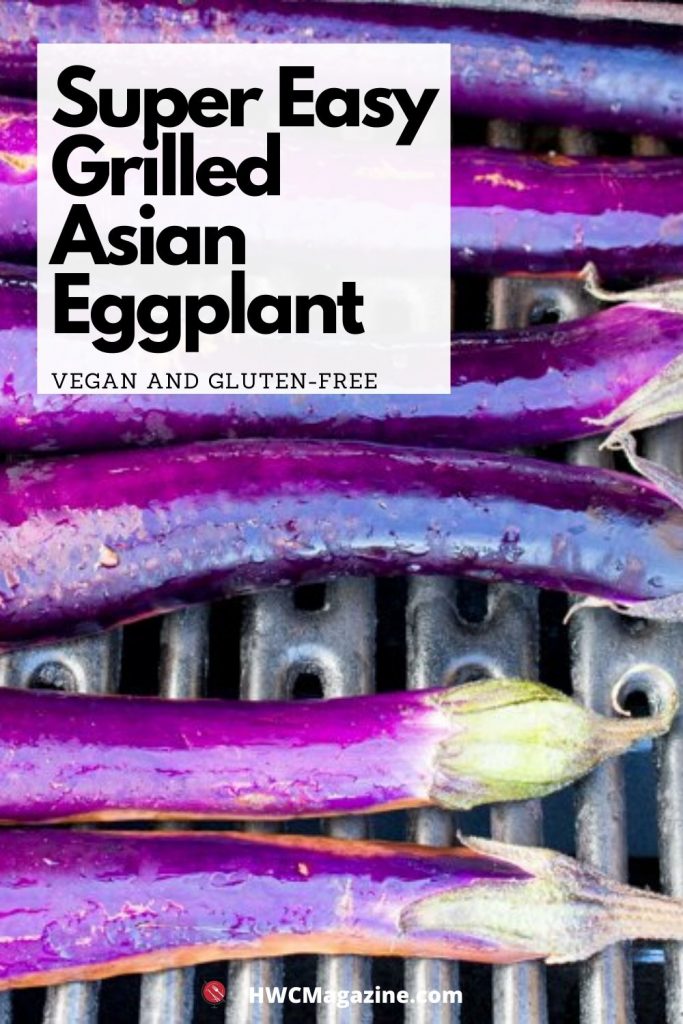 Super Easy Grilled Asian Eggplant / https://www.hwcmagazine.com