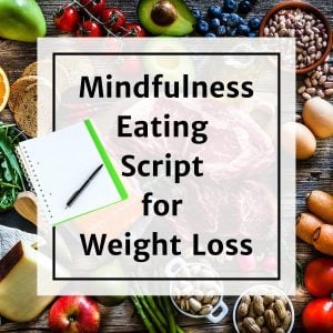 Mindful eating script for weight loss with healthy foods surrounding.