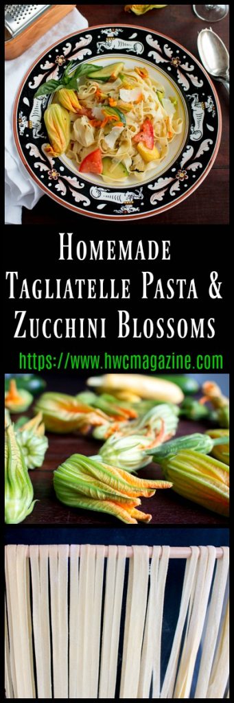 Homemade Tagliatelle Pasta with Zucchini Blossoms / https://www.hwcmagazine.com