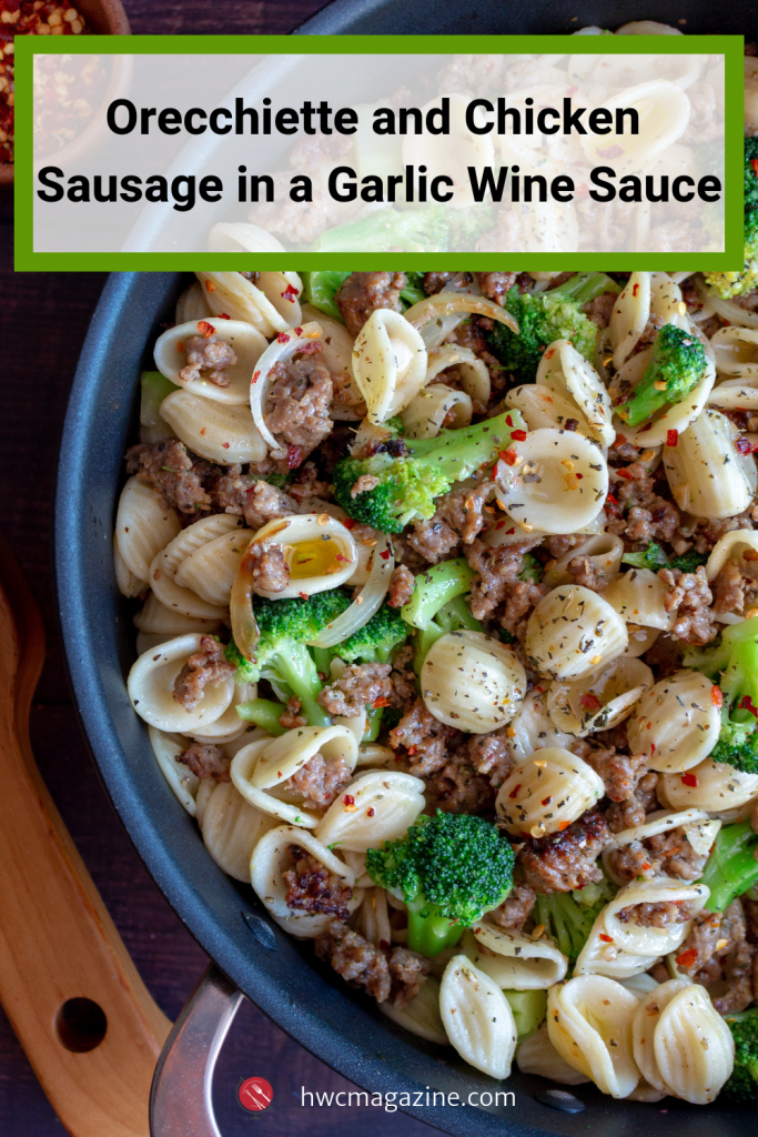 Orecchiette and Chicken Sausage in a Garlic Wine Sauce is a delicious quick and easy weeknight meals that can be on your table in less than 20 minutes. #noodleswithoutborders #pasta #italian #sausage #orecchiette #sauce #easyrecipe #fast #quickandeasy / https://www.hwcmagazine.com
