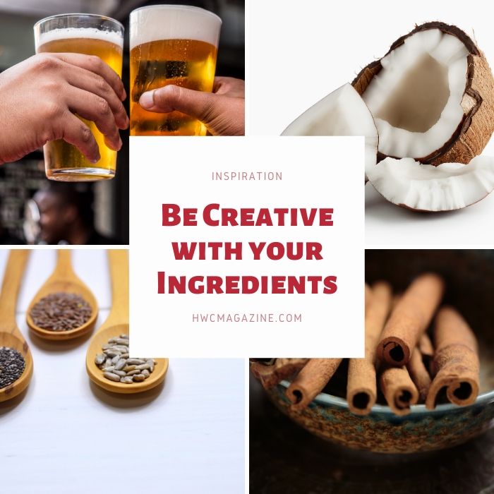 Be Creative with your ingredients, beer, coconut, cinnamon and chia seeds.