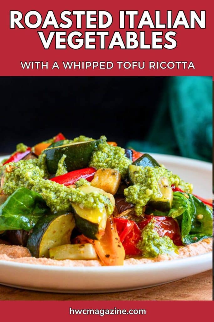 Roasted Italian Vegetables with an easy tofu ricotta.
